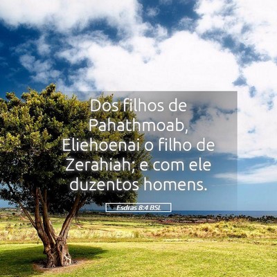 Picture 05 - Esdras 8:4 BSL - Dos filhos de Pahathmoab, Eliehoenai o filho de - Bible Verse Picture