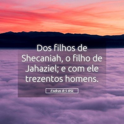 Picture 05 - Esdras 8:5 BSL - Dos filhos de Shecaniah, o filho de Jahaziel; e - Bible Verse Picture
