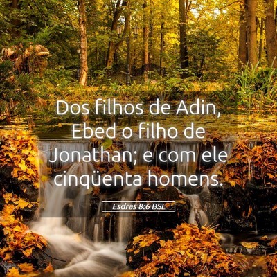 Picture 05 - Esdras 8:6 BSL - Dos filhos de Adin, Ebed o filho de Jonathan; e - Bible Verse Picture