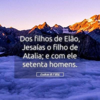 Picture 05 - Esdras 8:7 BSL - Dos filhos de Elão, Jesaías o filho de Atalia; - Bible Verse Picture