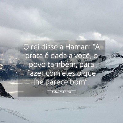 Picture 05 - Ester 3:11 BSL - O rei disse a Haman: “A prata é dada a você, - Bible Verse Picture