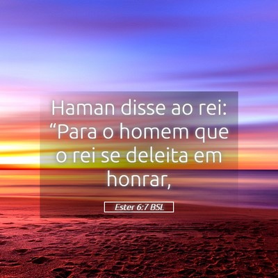 Picture 05 - Ester 6:7 BSL - Haman disse ao rei: “Para o homem que o rei se - Bible Verse Picture