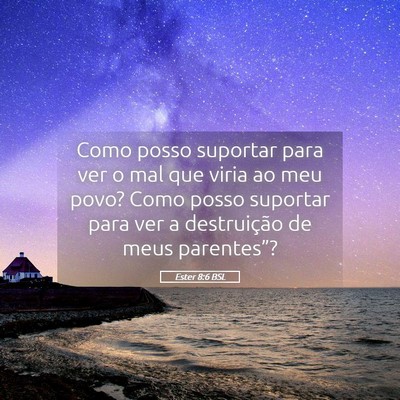 Picture 05 - Ester 8:6 BSL - Como posso suportar para ver o mal que viria ao - Bible Verse Picture