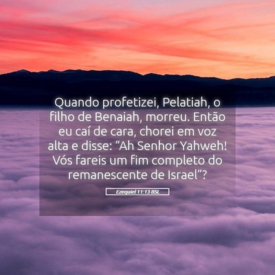 Picture 05 - Ezequiel 11:13 BSL - Quando profetizei, Pelatiah, o filho de Benaiah, - Bible Verse Picture