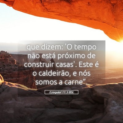 Picture 05 - Ezequiel 11:3 BSL - que dizem: 'O tempo não está próximo de - Bible Verse Picture