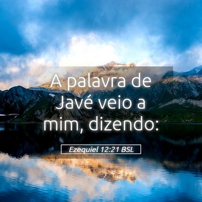 Picture 05 - Ezequiel 12:21 BSL - A palavra de Javé veio a mim, - Bible Verse Picture