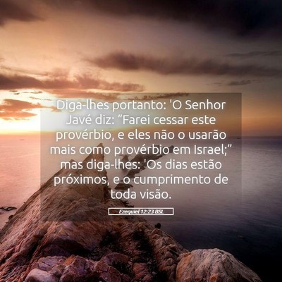 Picture 05 - Ezequiel 12:23 BSL - Diga-lhes portanto: 'O Senhor Javé diz: “Farei - Bible Verse Picture