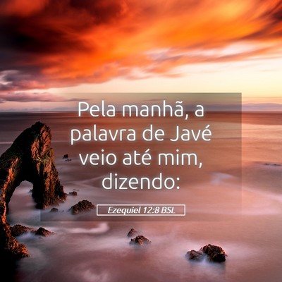 Picture 05 - Ezequiel 12:8 BSL - Pela manhã, a palavra de Javé veio até mim, - Bible Verse Picture