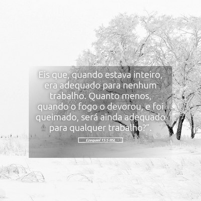 Picture 05 - Ezequiel 15:5 BSL - Eis que, quando estava inteiro, era adequado para - Bible Verse Picture