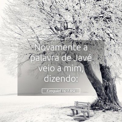 Picture 05 - Ezequiel 16:1 BSL - Novamente a palavra de Javé veio a mim, - Bible Verse Picture