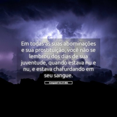 Picture 05 - Ezequiel 16:22 BSL - Em todas as suas abominações e sua - Bible Verse Picture