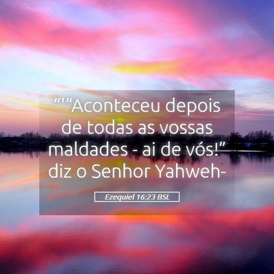 Picture 05 - Ezequiel 16:23 BSL - “'“Aconteceu depois de todas as vossas - Bible Verse Picture