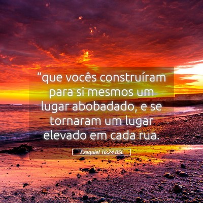Picture 05 - Ezequiel 16:24 BSL - “que vocês construíram para si mesmos um - Bible Verse Picture