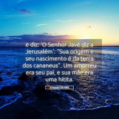 Picture 05 - Ezequiel 16:3 BSL - e diz: 'O Senhor Javé diz a Jerusalém': “Sua - Bible Verse Picture