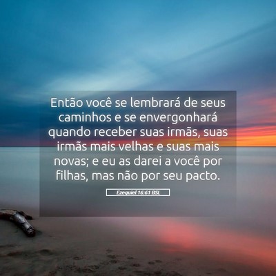 Picture 05 - Ezequiel 16:61 BSL - Então você se lembrará de seus caminhos e se - Bible Verse Picture