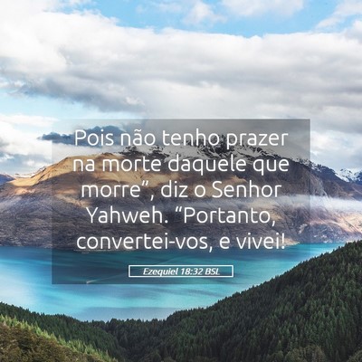 Picture 05 - Ezequiel 18:32 BSL - Pois não tenho prazer na morte daquele que - Bible Verse Picture