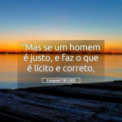 Picture 05 - Ezequiel 18:5 BSL - “Mas se um homem é justo, e faz o que é - Bible Verse Picture
