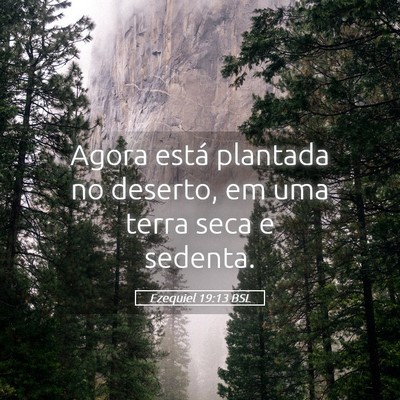 Picture 05 - Ezequiel 19:13 BSL - Agora está plantada no deserto, em uma terra - Bible Verse Picture