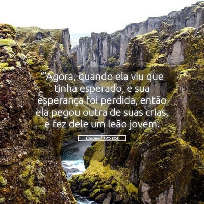 Picture 05 - Ezequiel 19:5 BSL - “'Agora, quando ela viu que tinha esperado, e - Bible Verse Picture
