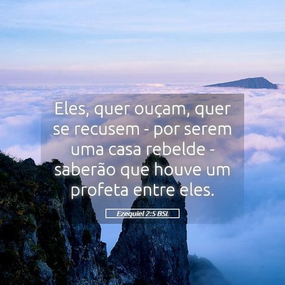 Picture 05 - Ezequiel 2:5 BSL - Eles, quer ouçam, quer se recusem - por serem - Bible Verse Picture