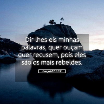 Picture 05 - Ezequiel 2:7 BSL - Dir-lhes-eis minhas palavras, quer ouçam quer - Bible Verse Picture
