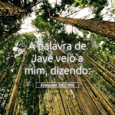 Picture 05 - Ezequiel 20:2 BSL - A palavra de Javé veio a mim, - Bible Verse Picture