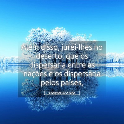Picture 05 - Ezequiel 20:23 BSL - Além disso, jurei-lhes no deserto, que os - Bible Verse Picture