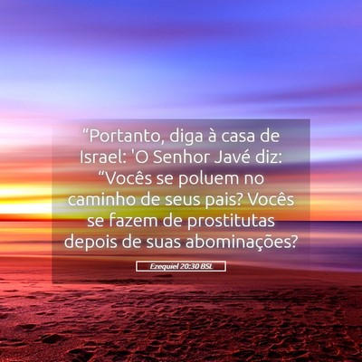 Picture 05 - Ezequiel 20:30 BSL - “Portanto, diga à casa de Israel: 'O Senhor - Bible Verse Picture