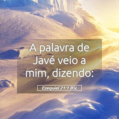 Picture 05 - Ezequiel 21:1 BSL - A palavra de Javé veio a mim, - Bible Verse Picture