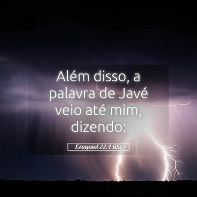 Picture 05 - Ezequiel 22:1 BSL - Além disso, a palavra de Javé veio até mim, - Bible Verse Picture