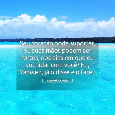 Picture 05 - Ezequiel 22:14 BSL - Seu coração pode suportar, ou suas mãos podem - Bible Verse Picture