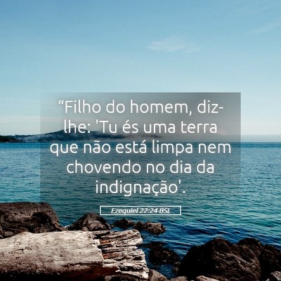 Picture 05 - Ezequiel 22:24 BSL - “Filho do homem, diz-lhe: 'Tu és uma terra que - Bible Verse Picture