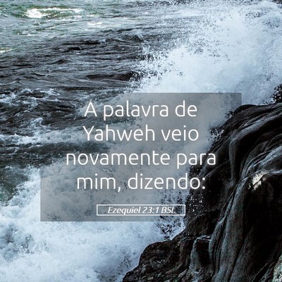 Picture 05 - Ezequiel 23:1 BSL - A palavra de Yahweh veio novamente para mim, - Bible Verse Picture