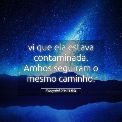 Picture 05 - Ezequiel 23:13 BSL - vi que ela estava contaminada. Ambos seguiram o - Bible Verse Picture