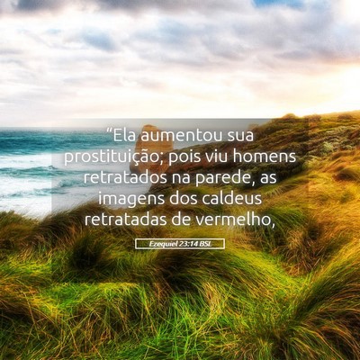 Picture 05 - Ezequiel 23:14 BSL - “Ela aumentou sua prostituição; pois viu - Bible Verse Picture