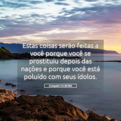 Picture 05 - Ezequiel 23:30 BSL - Estas coisas serão feitas a você porque você - Bible Verse Picture