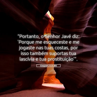 Picture 05 - Ezequiel 23:35 BSL - “Portanto, o Senhor Javé diz: 'Porque me - Bible Verse Picture