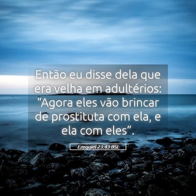 Picture 05 - Ezequiel 23:43 BSL - Então eu disse dela que era velha em - Bible Verse Picture