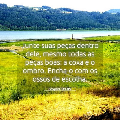Picture 05 - Ezequiel 24:4 BSL - Junte suas peças dentro dele, mesmo todas as - Bible Verse Picture