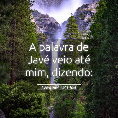 Picture 05 - Ezequiel 25:1 BSL - A palavra de Javé veio até mim, - Bible Verse Picture