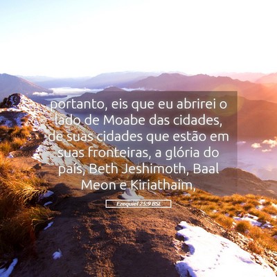 Picture 05 - Ezequiel 25:9 BSL - portanto, eis que eu abrirei o lado de Moabe das - Bible Verse Picture