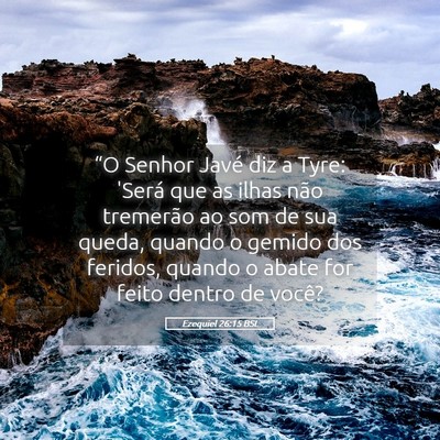Picture 05 - Ezequiel 26:15 BSL - “O Senhor Javé diz a Tyre: 'Será que as ilhas - Bible Verse Picture