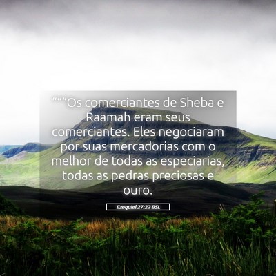 Picture 05 - Ezequiel 27:22 BSL - “““Os comerciantes de Sheba e Raamah eram - Bible Verse Picture
