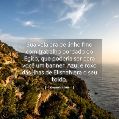 Picture 05 - Ezequiel 27:7 BSL - Sua vela era de linho fino com trabalho bordado - Bible Verse Picture