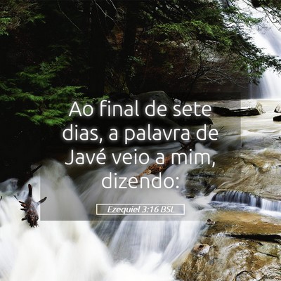 Picture 05 - Ezequiel 3:16 BSL - Ao final de sete dias, a palavra de Javé veio a - Bible Verse Picture
