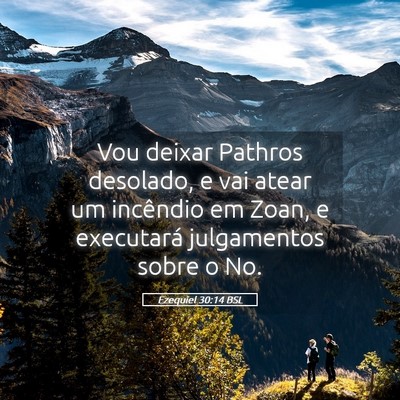 Picture 05 - Ezequiel 30:14 BSL - Vou deixar Pathros desolado, e vai atear um - Bible Verse Picture