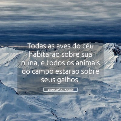 Picture 05 - Ezequiel 31:13 BSL - Todas as aves do céu habitarão sobre sua - Bible Verse Picture