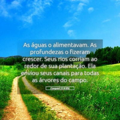 Picture 05 - Ezequiel 31:4 BSL - As águas o alimentavam. As profundezas o fizeram - Bible Verse Picture