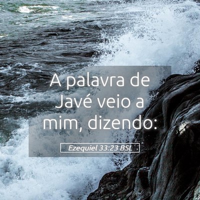 Picture 05 - Ezequiel 33:23 BSL - A palavra de Javé veio a mim, - Bible Verse Picture