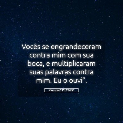 Picture 05 - Ezequiel 35:13 BSL - Vocês se engrandeceram contra mim com sua boca, - Bible Verse Picture